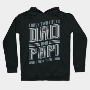 I have Two Titles Dad and Papi Hoodie